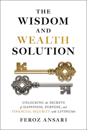 The Wisdom and Wealth Solution: Unlocking the Secrets of Happiness, Purpose, and Financial Security with Living360