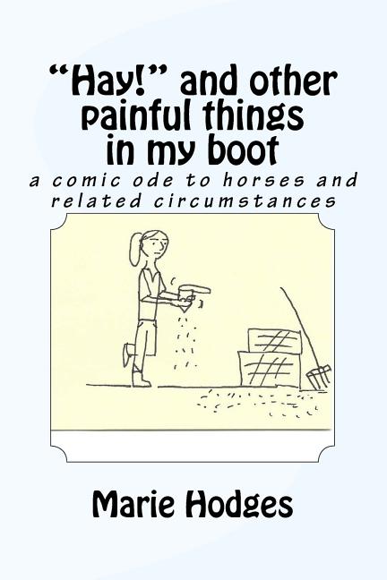"Hay!" and other painful things in my boot: a comic ode to horses and related circumstances