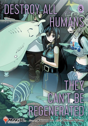 Destroy All Humans. They Can't Be Regenerated. a Magic: The Gathering Manga, Vol. 8: Limited Edition Magic: The Gathering Card Included in First Print