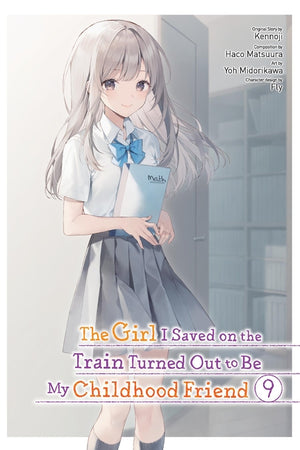 The Girl I Saved on the Train Turned Out to Be My Childhood Friend, Vol. 9 (Manga): Volume 9