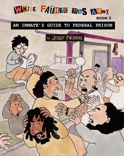 An Inmate's Guide to Federal Prison: While Father Was Away Book 2