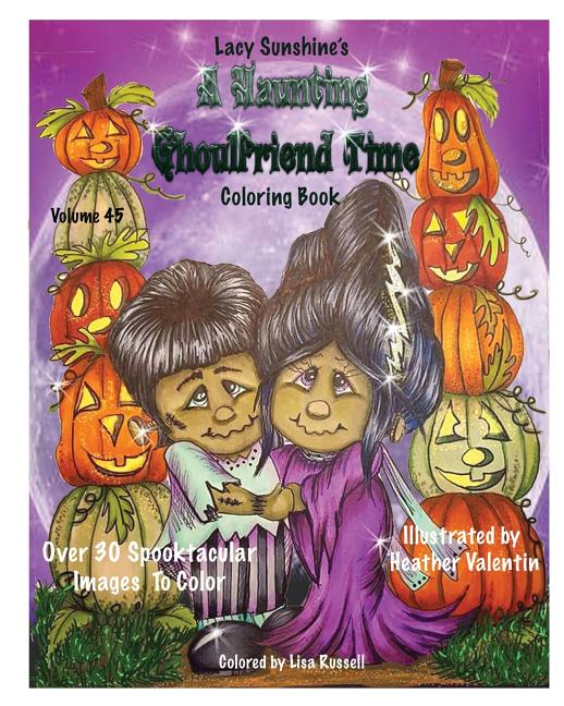 Lacy Sunshine's A Haunting Ghoulfriend Time Coloring Book: Sunshine Tots, Witches, Batty Bats, Ghosts, And Other Whimsical Spooktacular Friends Colori