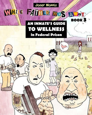 An Inmate's Guide to Wellness in Federal Prison: While Father Was Away