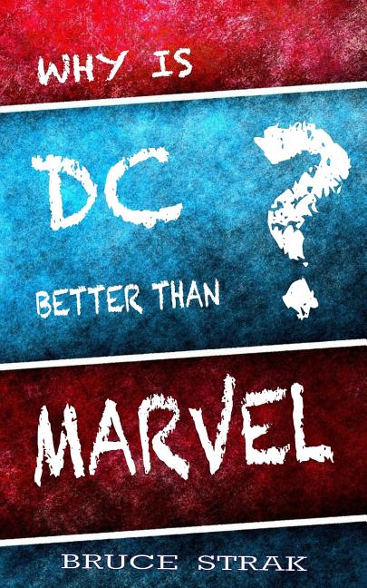 Why Is DC Better Than Marvel?