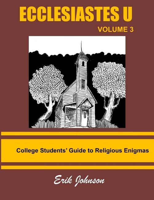 Ecclesiastes U: Vol. 3: College Students' Guide To Religious Enigmas