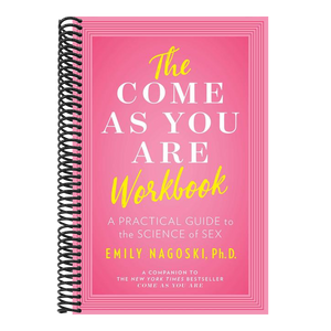 The Come as You Are Workbook: A Practical Guide to the Science of Sex
