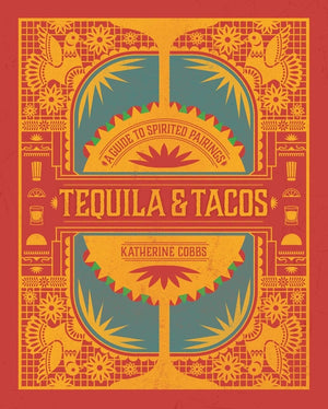 Tequila & Tacos: A Guide to Spirited Pairings