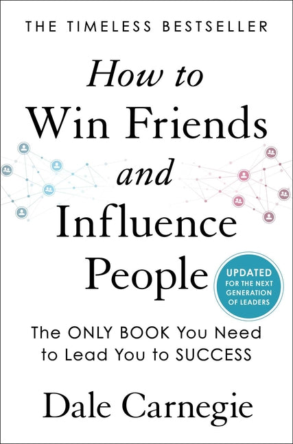 How to Win Friends and Influence People: Updated for the Next Generation of Leaders (Dale Carnegie Books)