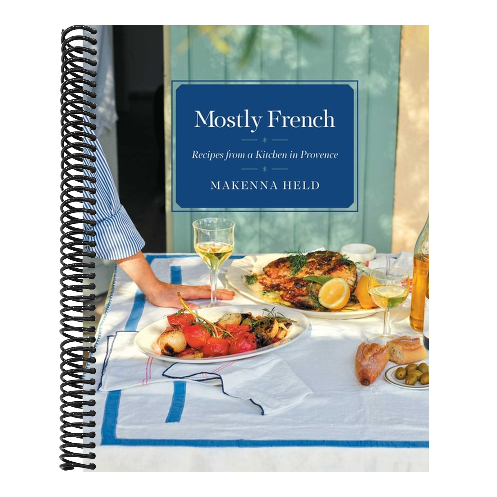 Mostly French: Recipes from a Kitchen in Provence (a Cookbook)