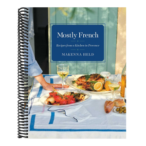 Mostly French: Recipes from a Kitchen in Provence (a Cookbook)