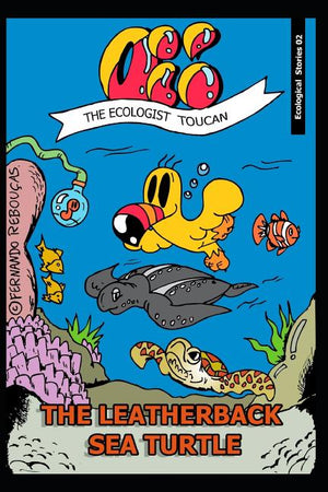 Oi! The Ecologist Toucan - The Leatherback Sea Turtle: (Ecological histories Book 2)