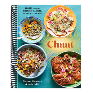 Chaat: Recipes from the Kitchens, Markets, and Railways of India: A Cookbook