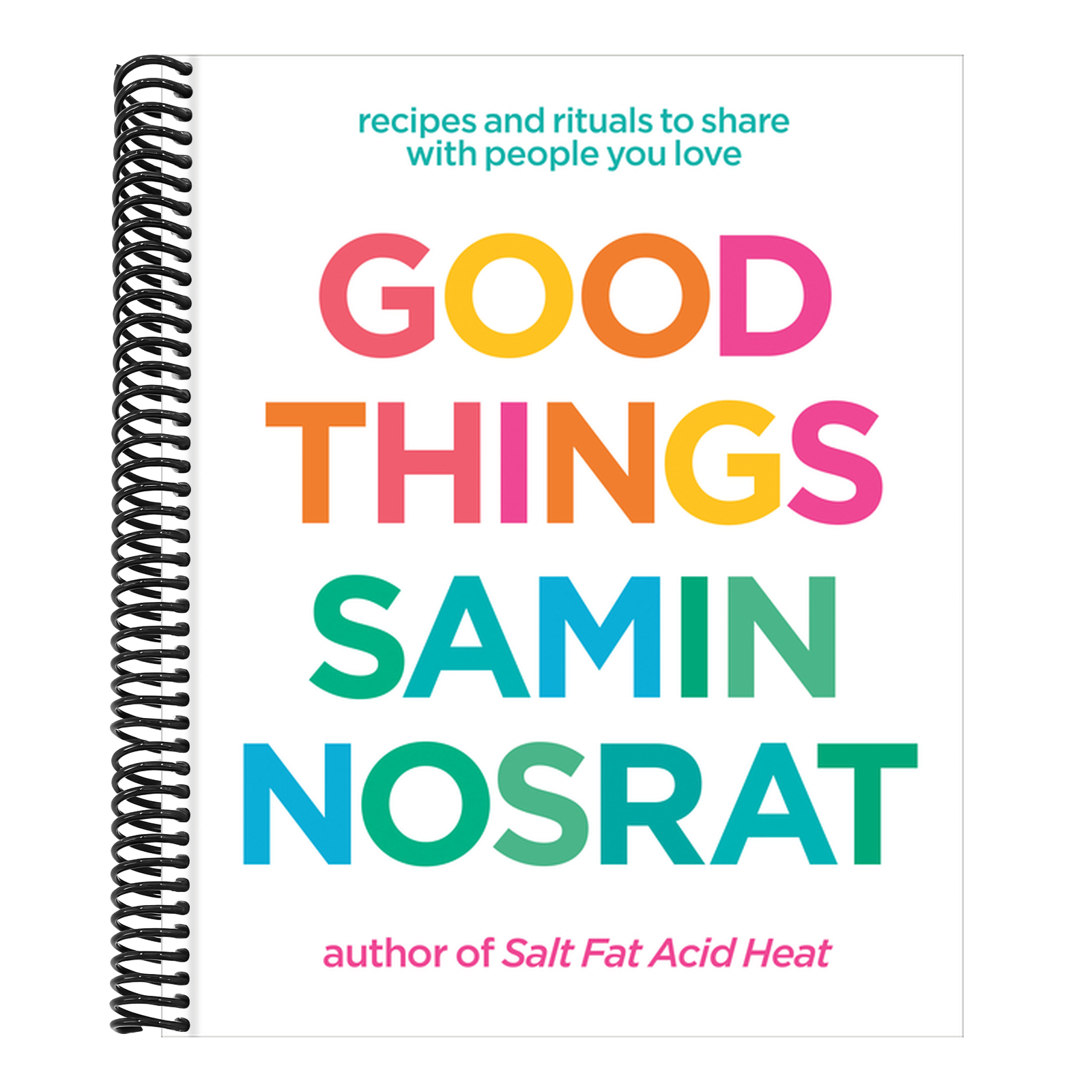 Good Things: Recipes and Rituals to Share with People You Love: A Cookbook