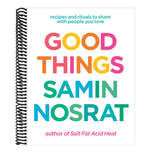 Good Things: Recipes and Rituals to Share with People You Love: A Cookbook