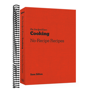 The New York Times Cooking No-Recipe Recipes: [A Cookbook]