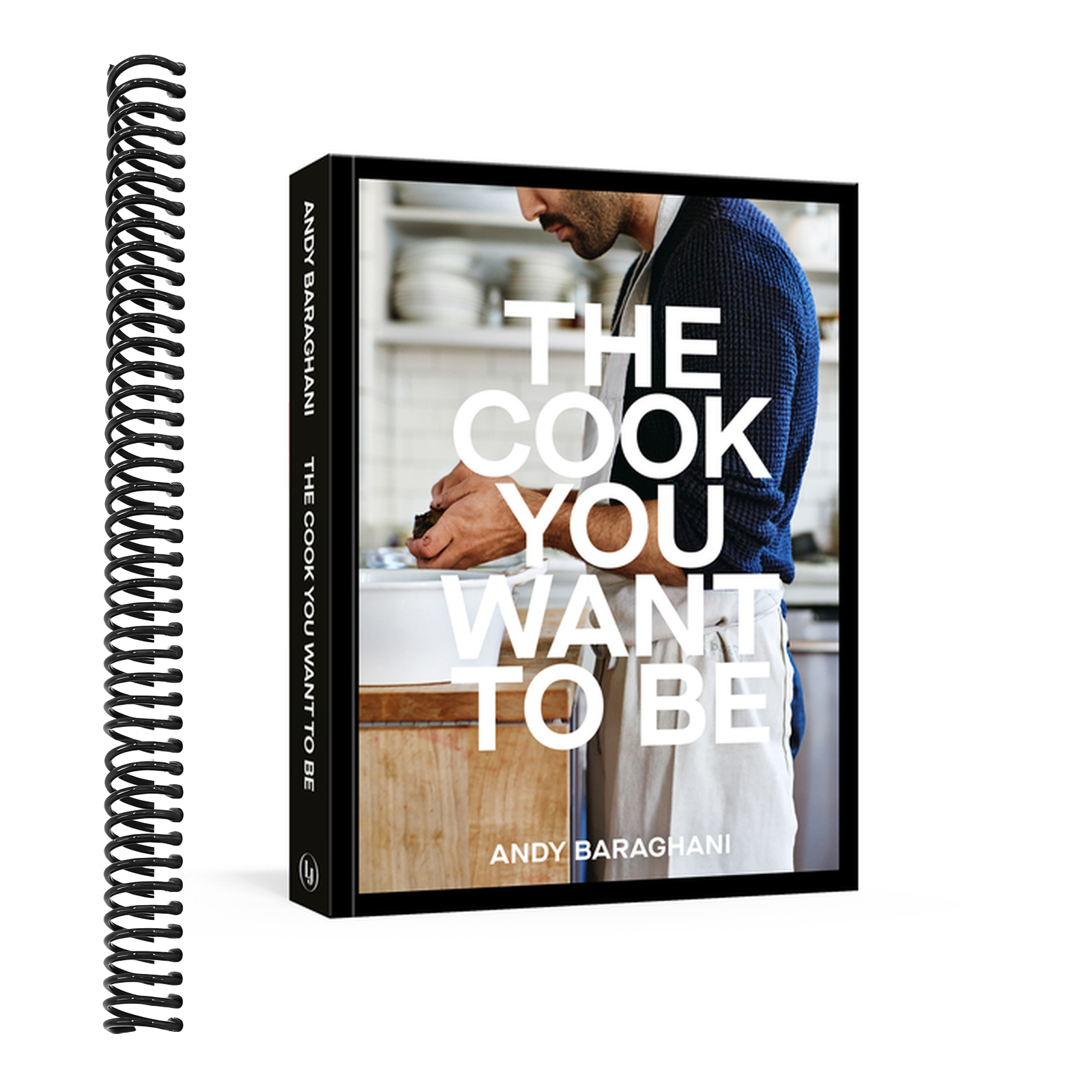 The Cook You Want to Be: Everyday Recipes to Impress [A Cookbook]