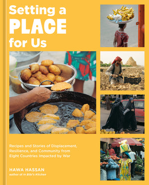 Setting a Place for Us: Recipes and Stories of Displacement, Resilience, and Community from Eight Countries Impacted by War