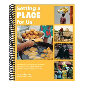 Setting a Place for Us: Recipes and Stories of Displacement, Resilience, and Community from Eight Countries Impacted by War