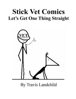 Stick Vet Comics: Let's Get One Thing Straight