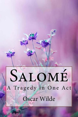 Salomé: A Tragedy in One Act Oscar Wilde