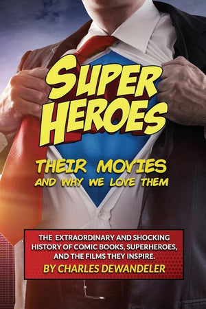 Superheroes, Their Movies, And Why We Love Them