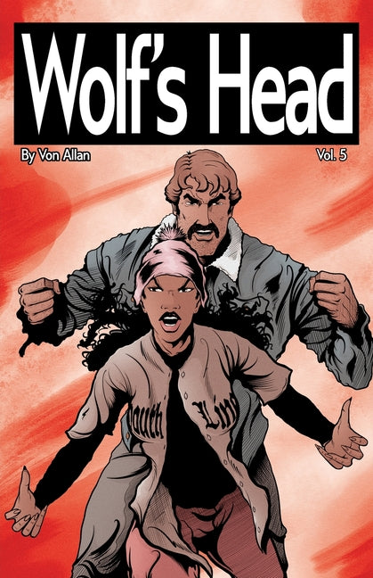 Wolf's Head Volume 5 - An Original Graphic Novel Series: When grieving Detroit native Lauren Greene becomes guardian to a childlike AI-engineered for
