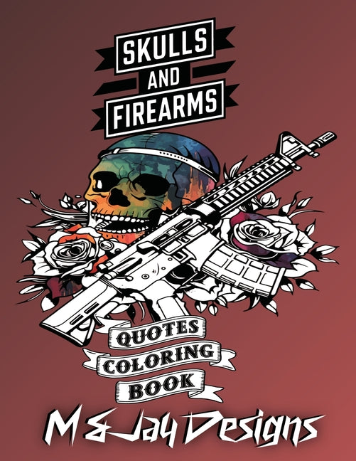 Guns and Flowers Quotes Coloring Book: Relaxation, Anxiety and Stress Relief