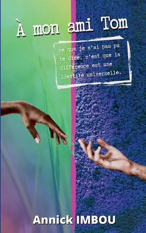 A mon ami Tom: Ce que je n'ai pas pu te dire, c'est que la différence est une identité universelle