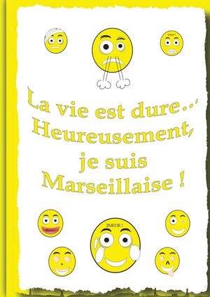 La vie et dure...: Heureusement, je suis Marseillaise !