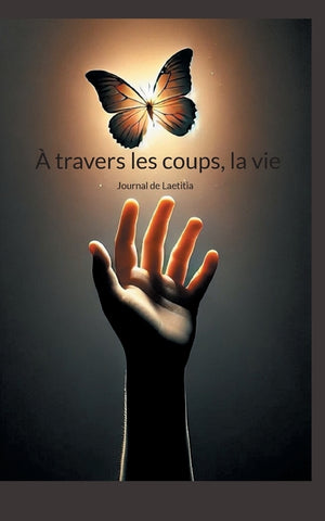 À travers les coups, la vie: Journal de Laetitia