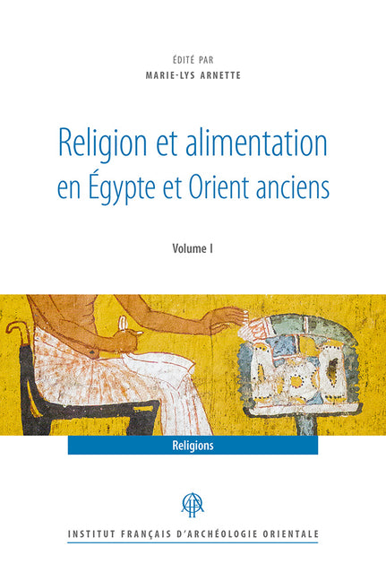 Religion Et Alimentation Dans l'Egypte Et l'Orient Anciens (Recherches d'Archeologie, de Philologie Et d'Histoire #43)