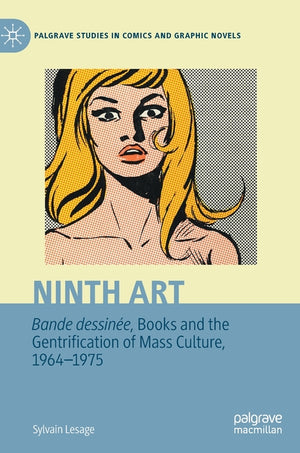 Ninth Art. Bande Dessinée, Books and the Gentrification of Mass Culture, 1964-1975 (2023)