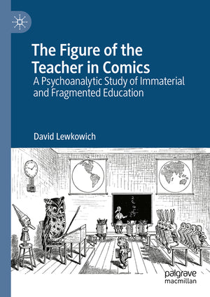 The Figure of the Teacher in Comics: A Psychoanalytic Study of Immaterial and Fragmented Education (2024)