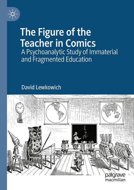 The Figure of the Teacher in Comics: A Psychoanalytic Study of Immaterial and Fragmented Education (2024)