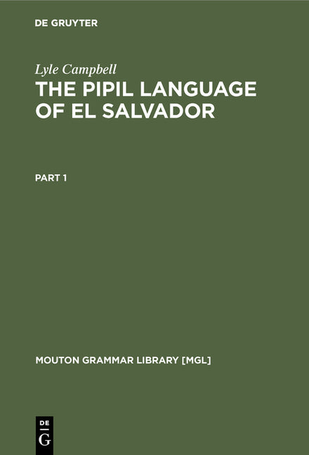 The Pipil Language of El Salvador (Mouton Grammar Library [Mgl] #1) (1ST ed.)