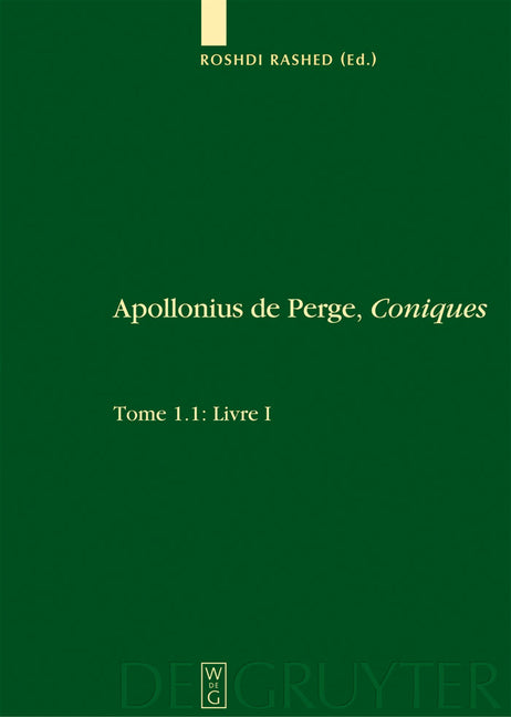 Livre I. Commentaire Historique Et Mathématique, Édition Et Traduction Du Texte Arabe. 1.2: Livre I: Édition Et Traduction Du Texte Grec (Scientia Graeco-Arabica #1) (1ST ed.)