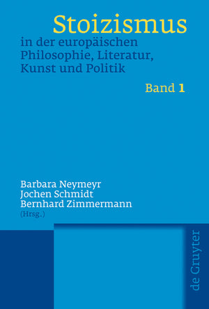 Stoizismus in Der Europäischen Philosophie, Literatur, Kunst Und Politik: Eine Kulturgeschichte Von Der Antike Bis Zur Moderne (Vols. in Total 1.307 P (1ST ed.)