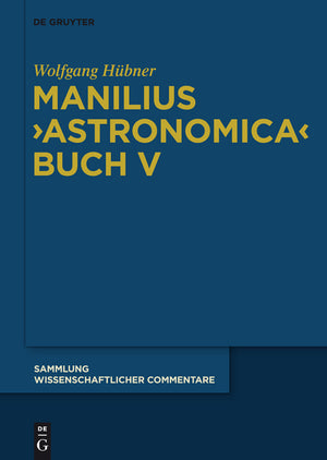 Manilius, Astronomica Buch V: Einführung, Text, Übersetzung Und Kommentar (Bde. Bd I: X + 303 Seiten. Bd II: VIII + 450 Seiten) (Sammlung Wissenschaftlicher Commentare (Swc)) (1ST ed.)