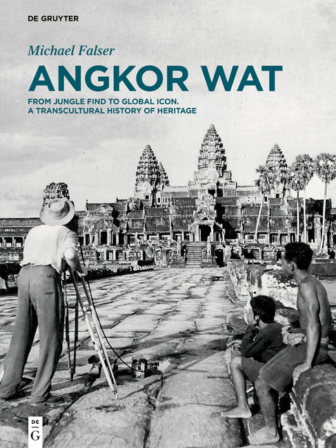 Angkor Wat - A Transcultural History of Heritage: Volume 1: Angkor in France. from Plaster Casts to Exhibition Pavilions. Volume 2: Angkor in Cambodia (1ST ed.)