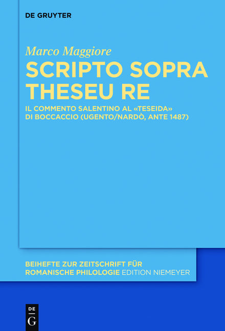 Scripto Sopra Theseu Re: Il Commento Salentino Al «Teseida» Di Boccaccio (Ugento/Nardò, Ante 1487) (Beihefte Zur Zeitschrift Für Romanische Philologie #399) (1ST ed.)