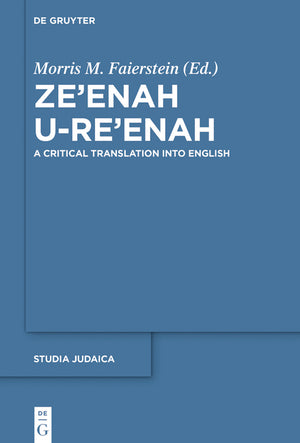 Ze'enah U-Re'enah: A Critical Translation Into English (Studia Judaica #96) (1ST ed.)