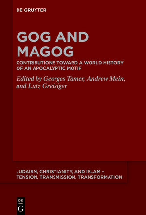 Gog and Magog: Contributions Toward a World History of an Apocalyptic Motif (Judaism, Christianity, and Islam - Tension, Transmission, Tr #17) (1ST ed.)
