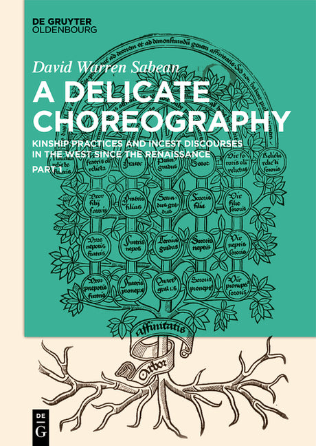 A Delicate Choreography: Kinship Practices and Incest Discourses in the West Since the Renaissance (1ST ed.)