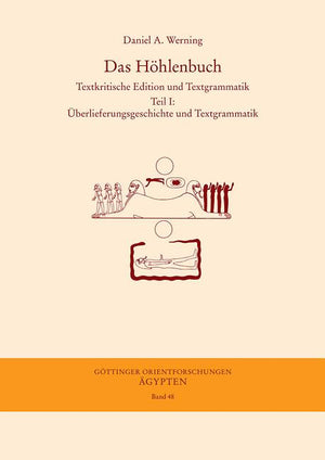 Das Hohlenbuch: Textkritische Edition Und Textgrammatik Teil I: Uberlieferungsgeschichte Und Textgrammatik Teil II: Textkritische Edition Und Ubersetzung (Gottinger Orientforschungen, IV. Reihe: Agypten #48)