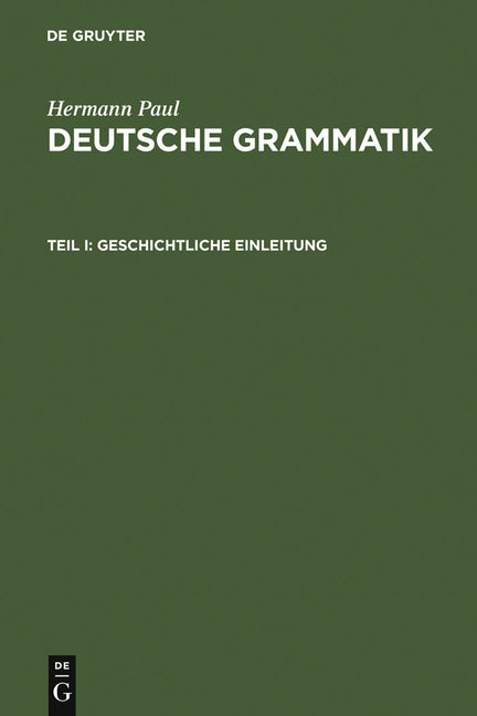 Deutsche Grammatik: Tl. I: Geschichtliche Einleitung, Tl. II: Lautlehre, Tl. III: Flexionslehre, Tl. IV: Syntax, Tl. V: Wortbildungslehre (Unverand. N (1ST ed.)