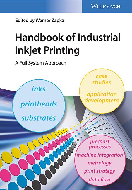 Handbook of Industrial Inkjet Printing: A Full System Approach (1ST ed.)