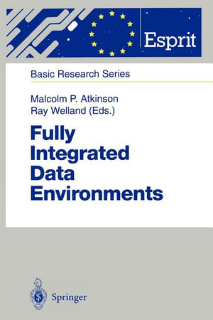 Fully Integrated Data Environments: Persistent Programming Languages, Object Stores, and Programming Environments (Softcover Reprint of the Original 1