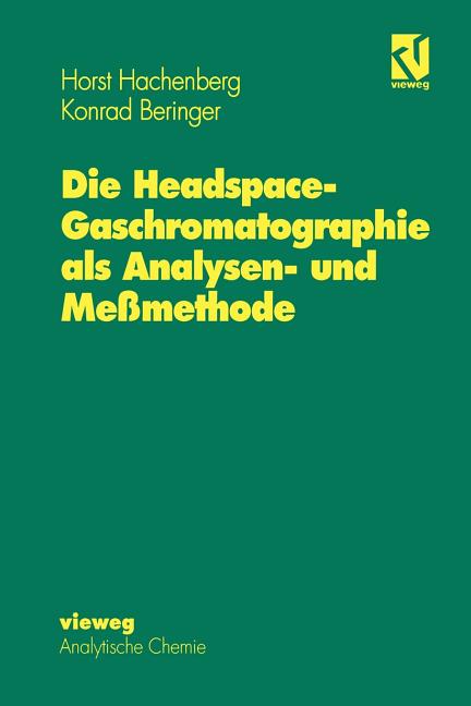 Die Headspace-Gaschromatographie ALS Analysen- Und Meßmethode (Softcover Reprint of the Original 1st 1996)
