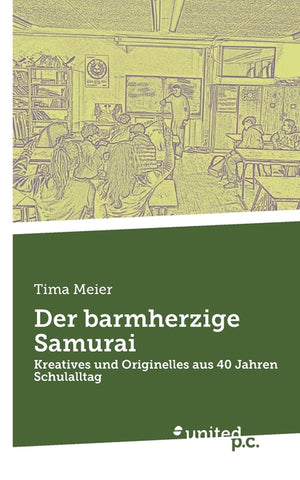 Der barmherzige Samurai: Kreatives und Originelles aus 40 Jahren Schulalltag