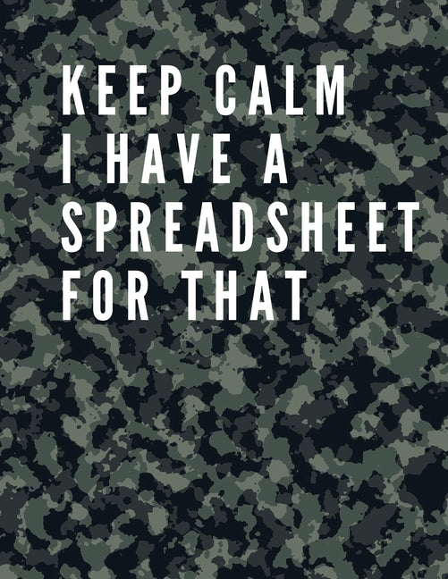 Keep Calm I Have A Spreadsheet For That: Elegant Army Cover Funny Office Notebook 8,5 x 11" Blank Lined Coworker Gag Gift Composition Book Journal: Fu